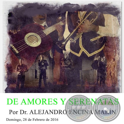 DE AMORES Y SERENATAS - Por Dr. ALEJANDRO ENCINA MARÍN - Domingo, 28 de Febrero de 2016